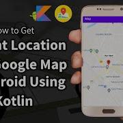 Get Current Location In Android Studio FusedLocationProviderClient Google Map Tutorial In Kotlin