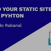 Создайте свой статический сайт с помощью Python Фернандо Рабаналь PYCONES 2018