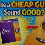 Can Elixir Nanoweb Strings Make An Inexpensive Guitar Sound Good