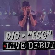 Djo Egg LIVE Debut