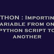 PYTHON Importing A Variable From One Python Script To Another