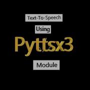 Text To Speech In Python Using Pyttsx3 Module