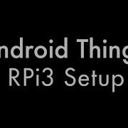 Android Things RPi3 Setup