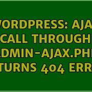 Wordpress Ajax Call Through Admin Ajax Php Returns 404 Error 2 Solutions