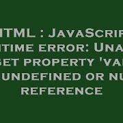 HTML JavaScript Runtime Error Unable To Get Property Value Of Undefined Or Null Reference
