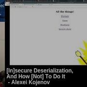 In Secure Deserialization And How Not To Do It Alexei Kojenov