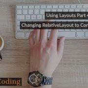 Using Layouts Part 4 Changing RelativeLayout To ConstraintLayout