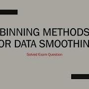 Binning Methods For Data Smoothing Solved Exam Question Data Mining