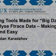 LPC2019 Utilizing Tools Made For Big Data To Analyse Ftrace Data Making It Fast And Easy