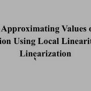 4 6 Approximating Values Of A Function Using Local Linearity And Linearization