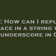 C How Can I Replace A Space In A String With An Underscore In C