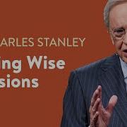 Making Wise Decisions Dr Charles Stanley