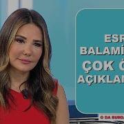 Esra Balamir Den çok özel Açıklamalar