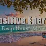 Positive Energy Uplifting Deep House Mix For Good Vibes