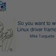 Kernel Recipes 2015 So You Want To Write A Linux Driver Framework By Mike Turquette