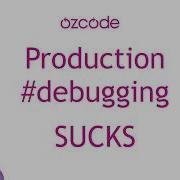 Production Debugging Sucks Until You Use Ozcode Live Debugger