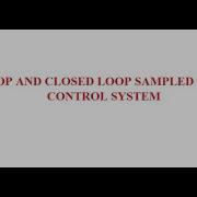 OPEN LOOP AND CLOSED LOOP SAMPLED DATA CONTROL SYSTEM