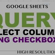 QUERY Function Select Columns With Checkboxes Google Sheets