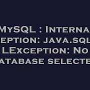 MySQL Internal Exception Java Sql SQLException No Database Selected