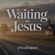 Waiting On Jesus Soulful Black Gospel Song Original Gospel Soulfulpast