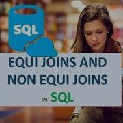 EQUI JOINS AND NON EQUI JOINS IN SQL