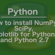 How To Install NumPy SciPy Matplotlib For Python 3 And Python 2 7