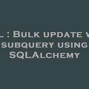 SQL Bulk Update With Subquery Using SQLAlchemy
