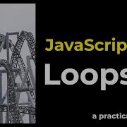Loops JavaScript With A Practical Exercise