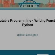 Calen Pennington Immutable Programming Writing Functional Python PyCon 2017