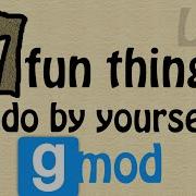 7 Fun Things To Do By Yourself In GMOD