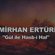 EMİRHAN ERTÜRK GÜL İLE HASB İ HAL