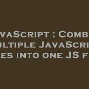 JavaScript Combine Multiple JavaScript Files Into One JS File