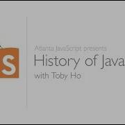 History Of JavaScript With Toby Ho Presented By Atlanta JavaScript