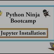 Python Ninja Bootcamp 3 Jupyter Notebook Installation For Windows Linux MacOS