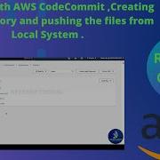 Working With AWS CodeCommit Creating The Repository And Pushing The Files From Local System