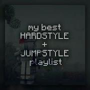 My Best Hardstyle Jumpstyle Playlist