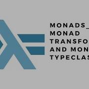 Monads Monad Transformers And Monad Typeclasses