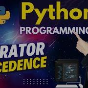 Python Programming Operator Precedence Beginner To Python Pro Developer Lesson
