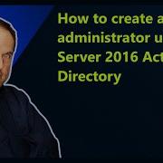 How To Create An Administrator User In Server 2016 Active Directory