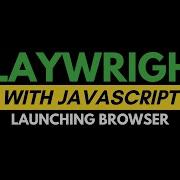 Playwright With JavaScript Launching Browser Part 2 JS Testing Academy