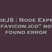 NodeJS Node Express Favicon Ico Not Found Error