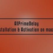 A1PrimeDelay MacOS Installation Activation Step By Step Guide For Music Producers