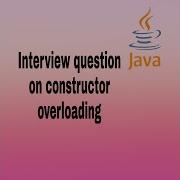 Constructor Overloading Interview Question