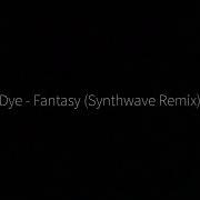 Dye Fantasy Synthwave Remix