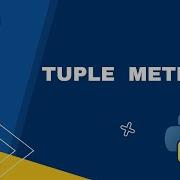 Mastering Python Unraveling The Power Of Tuple Methods