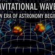 Gravitational Waves A New Era Of Astronomy Begins World Science Festival