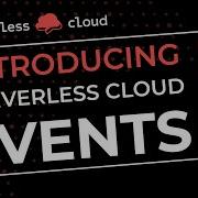 Introducing Serverless Cloud Events