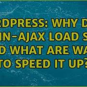 Wordpress Why Does Admin Ajax Load Slow And What Are Ways To Speed It Up