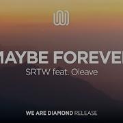 SRTW Maybe Forever Feat Oleave