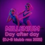 Millenium Day After Day DJ B Klubb Rmx 2025